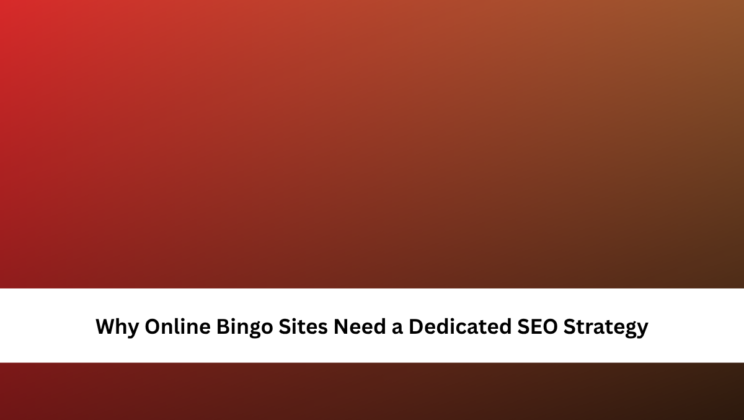 Why Online Bingo Sites Need a Dedicated SEO Strategy
